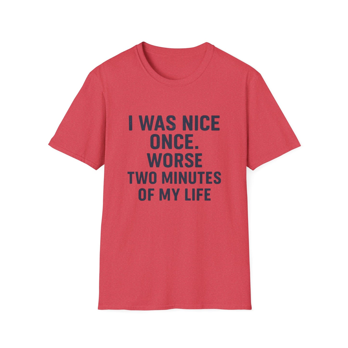 I was nice once - Funny Quirky T-Shirt, Humor Tee, Gift for Friends, Sarcastic Apparel, Casual Wear