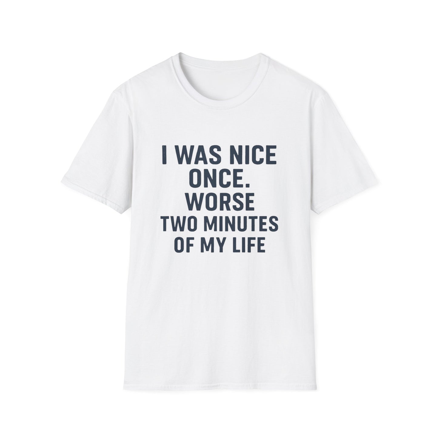I was nice once - Funny Quirky T-Shirt, Humor Tee, Gift for Friends, Sarcastic Apparel, Casual Wear