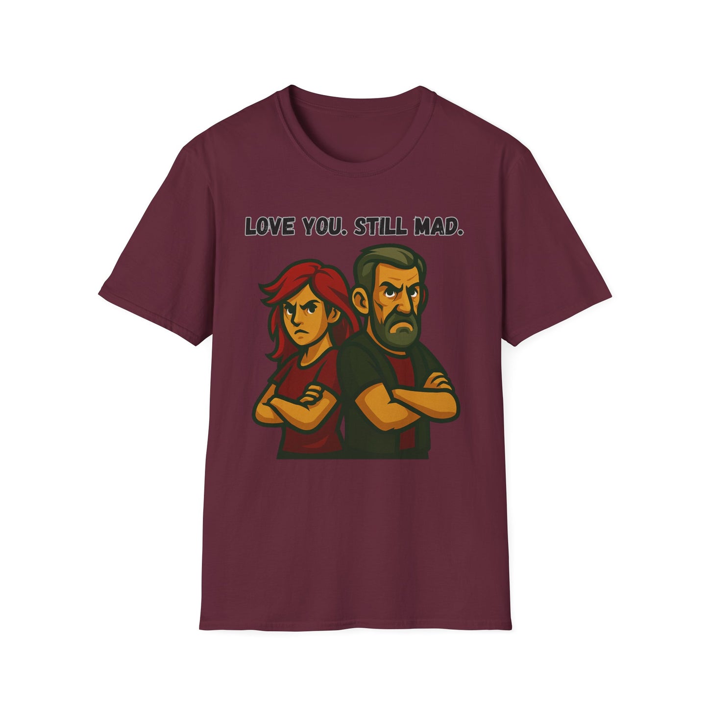 Love You Still Mad Tee, Unisex Graphic Tee