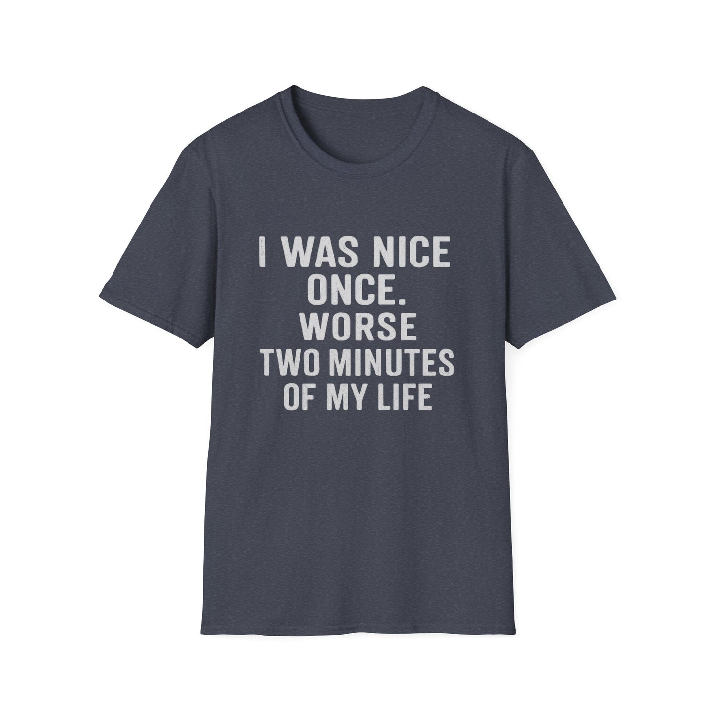 I was nice once - Funny Quirky T-Shirt, Humor Tee, Gift for Friends, Sarcastic Apparel, Casual Wear