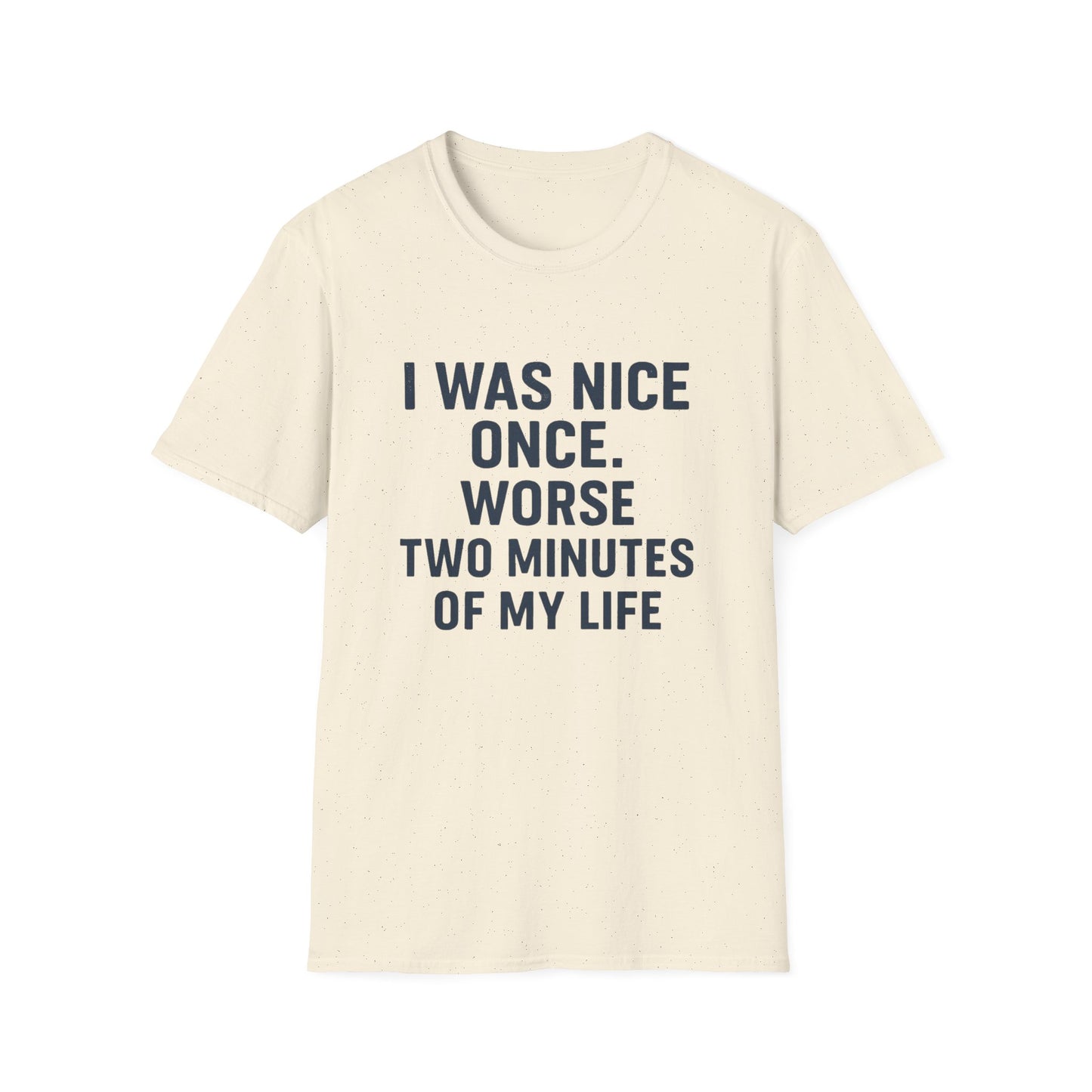 I was nice once - Funny Quirky T-Shirt, Humor Tee, Gift for Friends, Sarcastic Apparel, Casual Wear