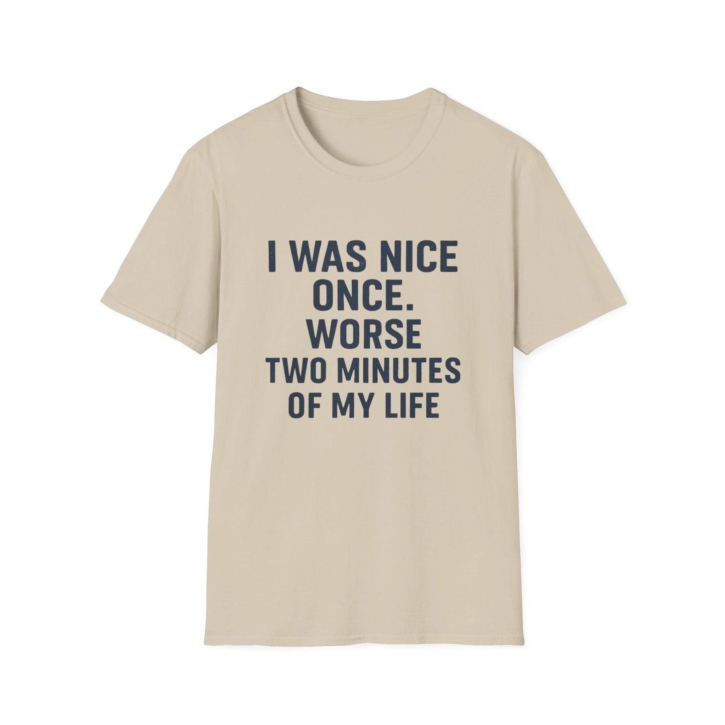 I was nice once - Funny Quirky T-Shirt, Humor Tee, Gift for Friends, Sarcastic Apparel, Casual Wear