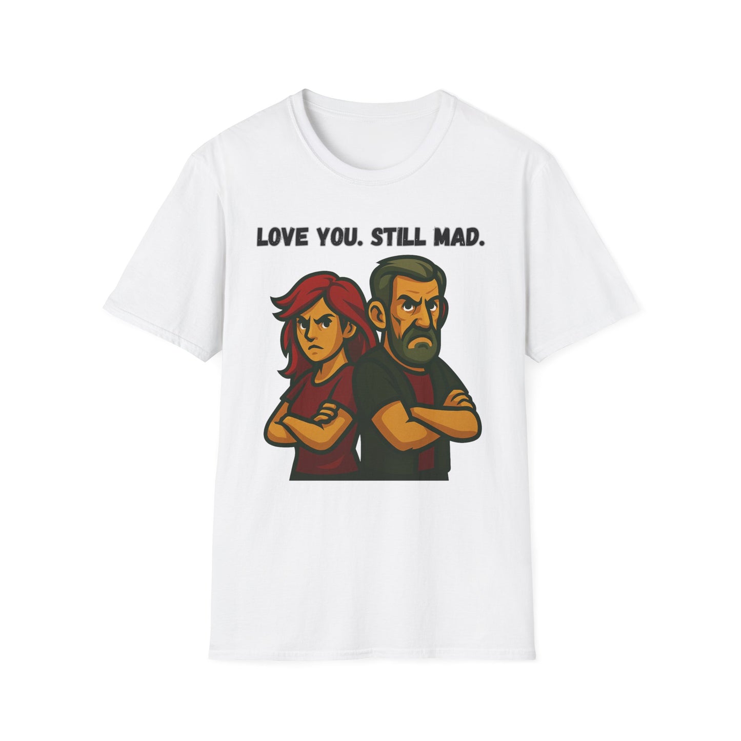 Love You Still Mad Tee, Unisex Graphic Tee