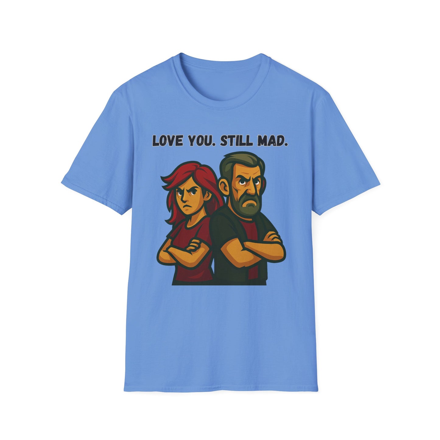 Love You Still Mad Tee, Unisex Graphic Tee
