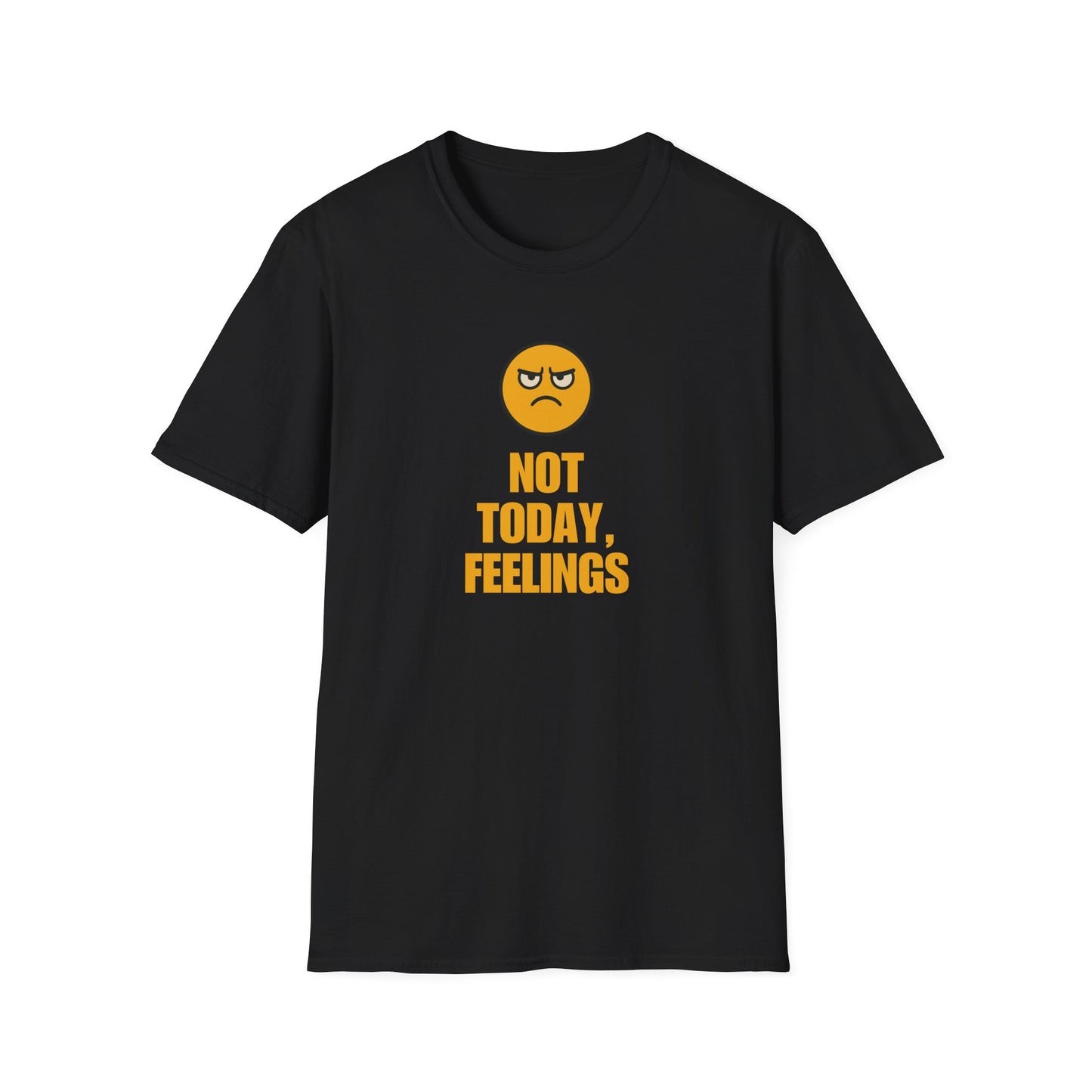 Not Today, Feelings Soft Unisex T-shirt