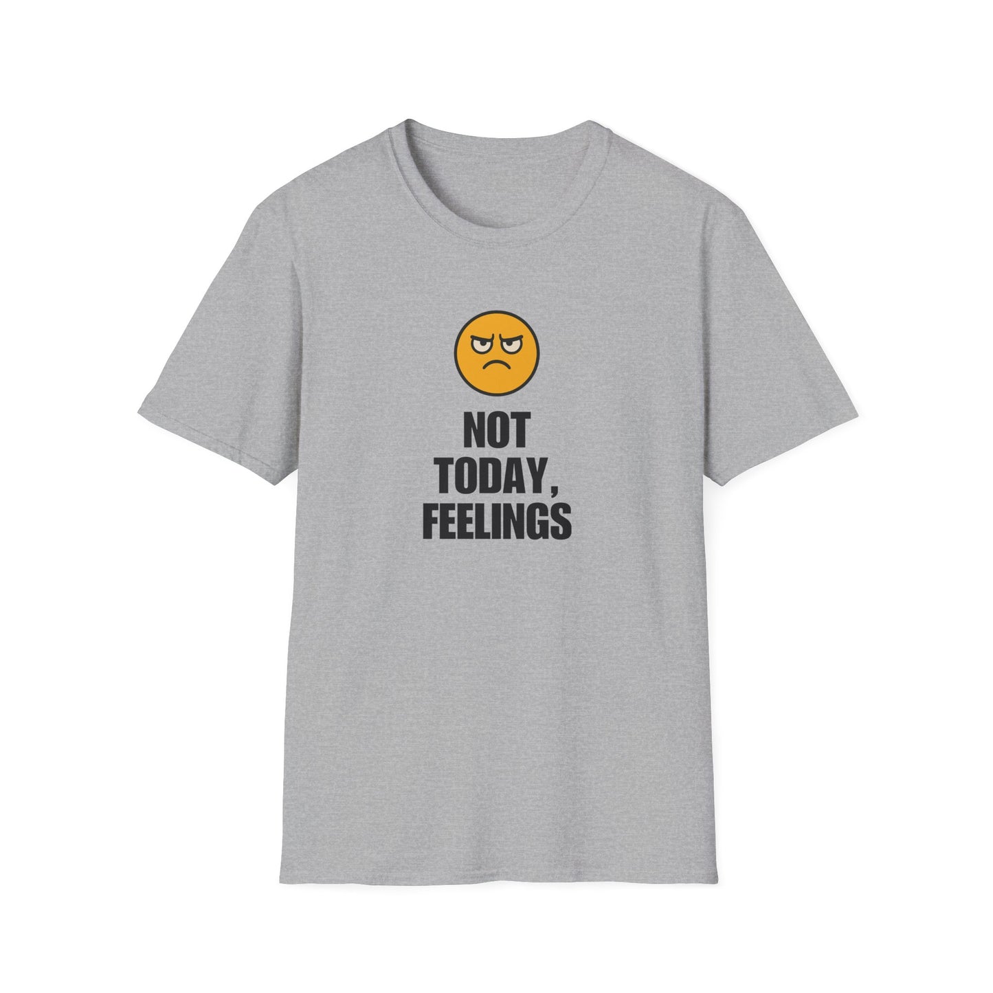 Not Today, Feelings Soft Unisex T-shirt