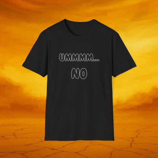 UMMMM... NO - Humor Soft Tee, Casual Wear, Birthday Gift, Everyday Humor