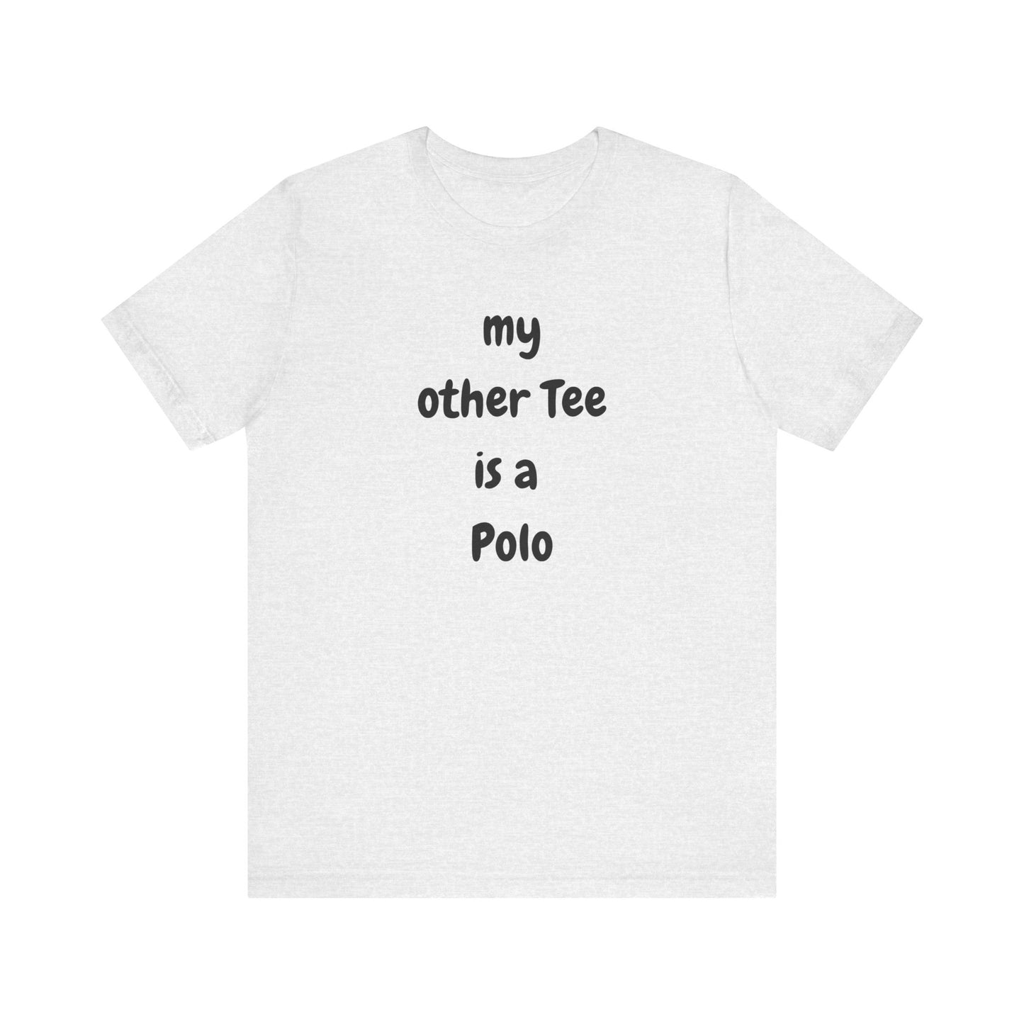 My Other Tee is a Polo Ultra Soft Unisex T-shirt