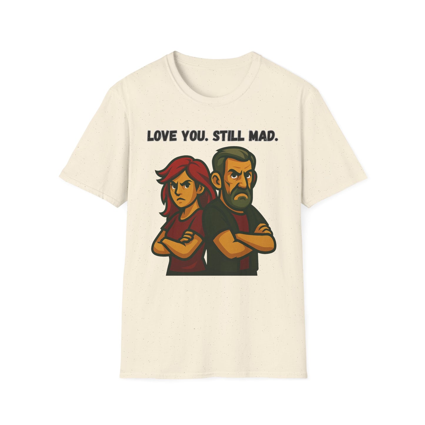 Love You Still Mad Tee, Unisex Graphic Tee