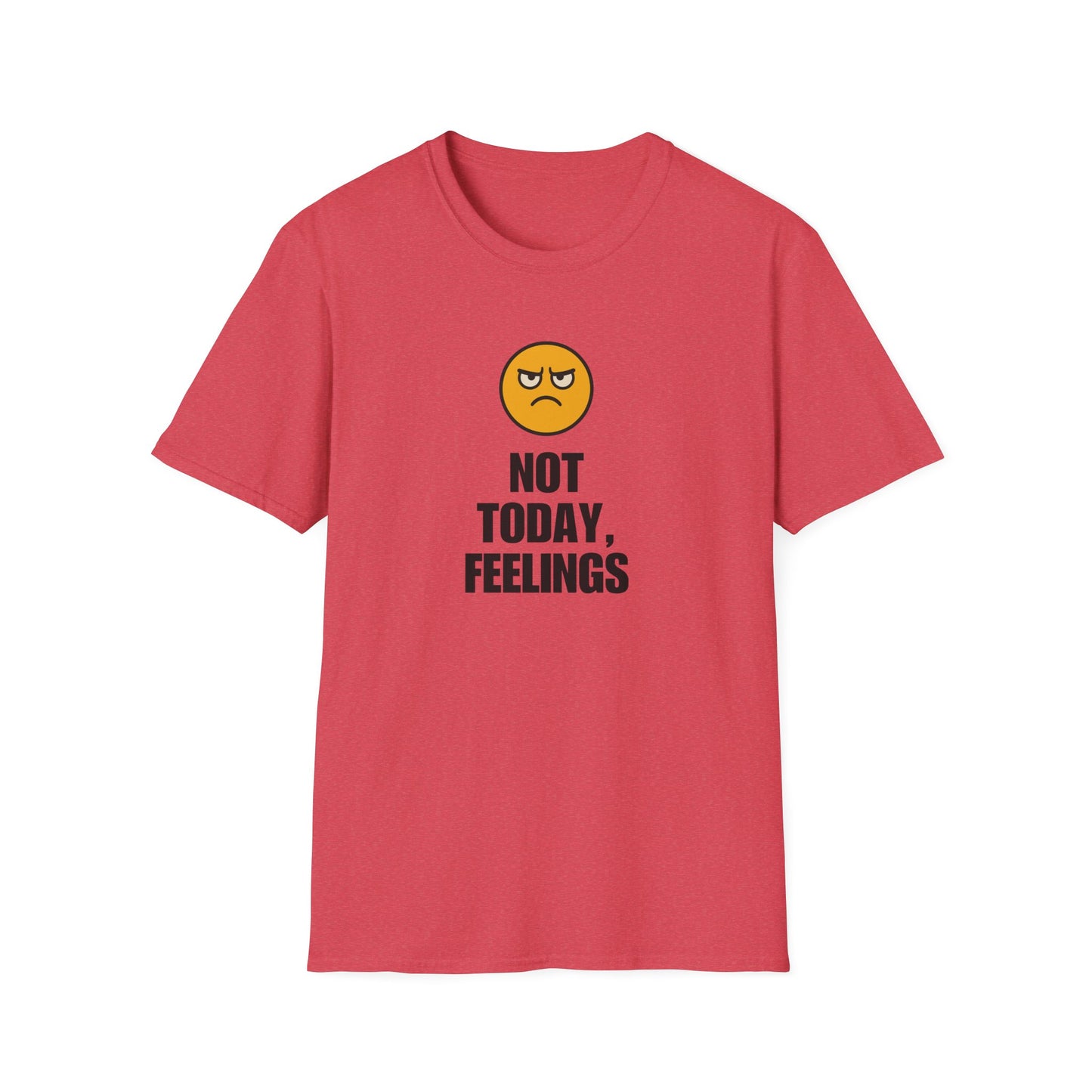 Not Today, Feelings Soft Unisex T-shirt