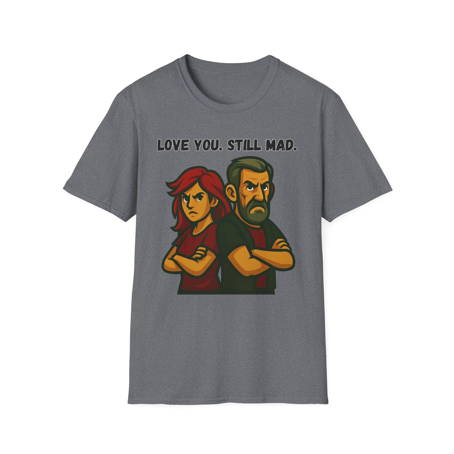 Love You Still Mad Tee, Unisex Graphic Tee
