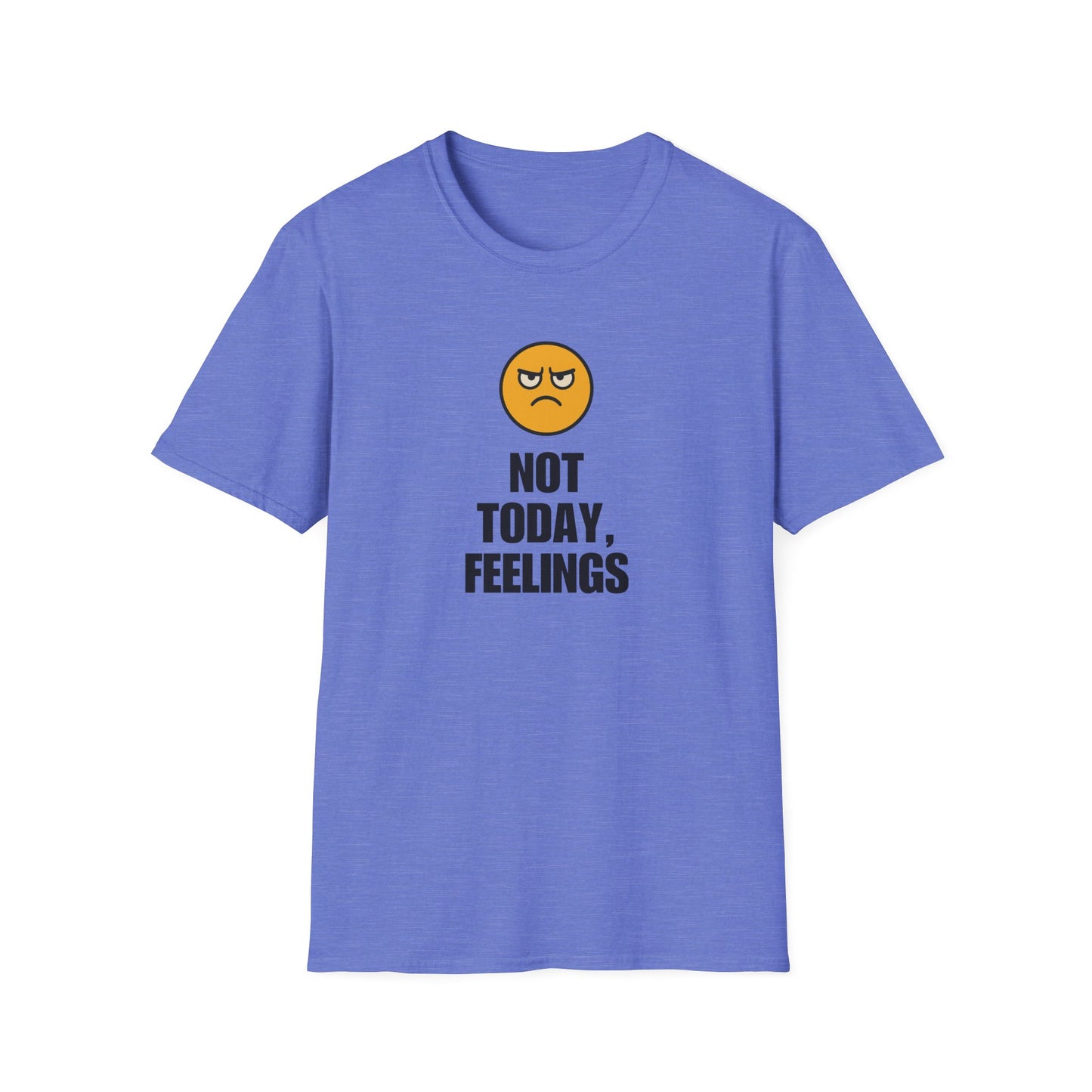 Not Today, Feelings Soft Unisex T-shirt