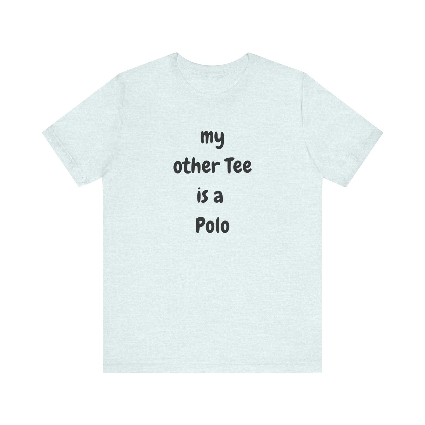 My Other Tee is a Polo Ultra Soft Unisex T-shirt
