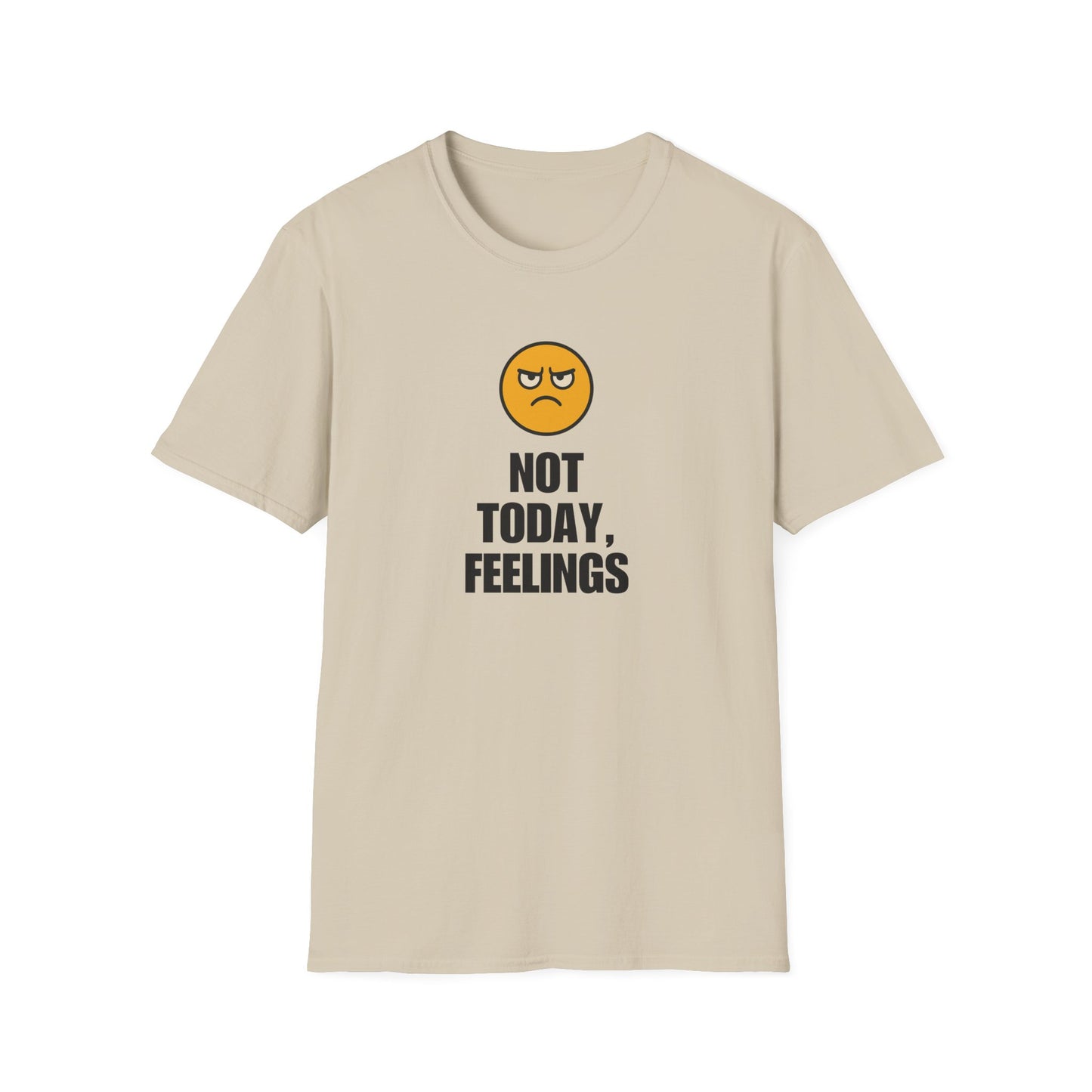 Not Today, Feelings Soft Unisex T-shirt