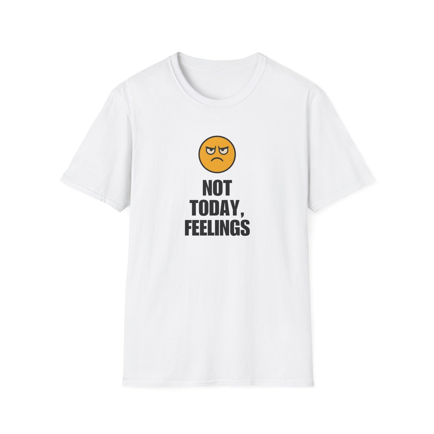 Not Today, Feelings Soft Unisex T-shirt