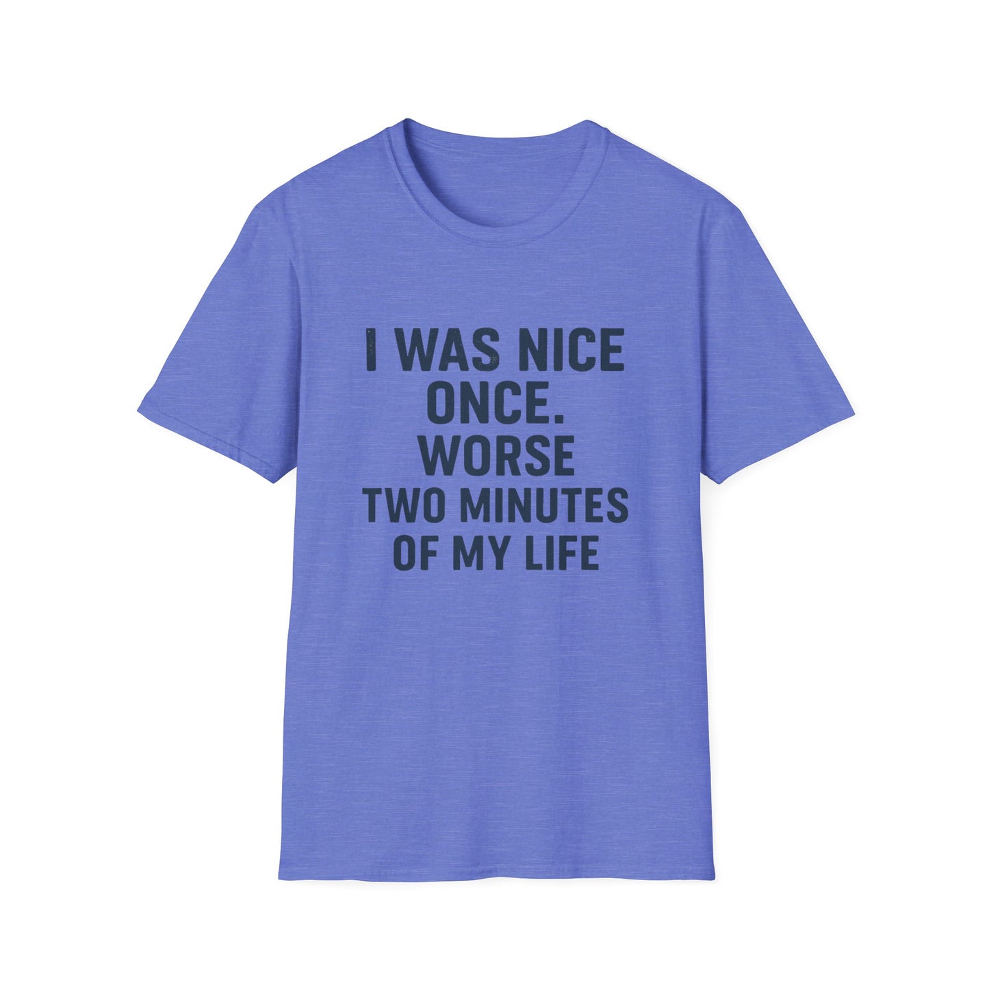 I was nice once - Funny Quirky T-Shirt, Humor Tee, Gift for Friends, Sarcastic Apparel, Casual Wear