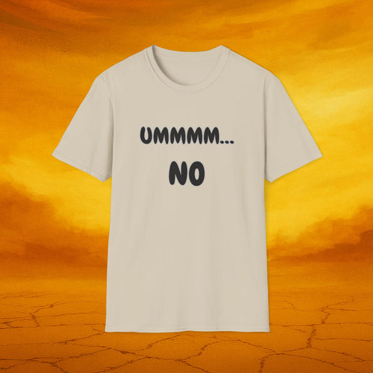 UMMMM... NO - Humor Soft Tee, Casual Wear, Birthday Gift, Everyday Humor
