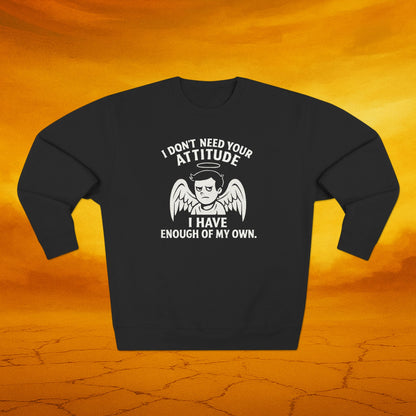 I dont need your attitude Sweatshirt, Unisex Crewneck, Perfect for Sassy Friends, Gift for Birthdays, Funny Apparel, Everyday Comfort