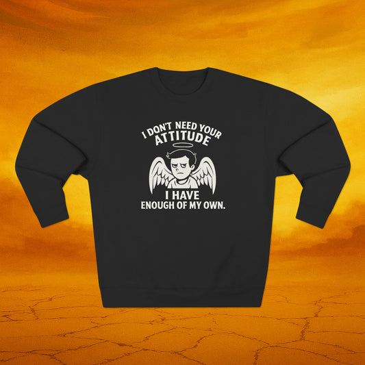 I dont need your attitude Sweatshirt, Unisex Crewneck, Perfect for Sassy Friends, Gift for Birthdays, Funny Apparel, Everyday Comfort