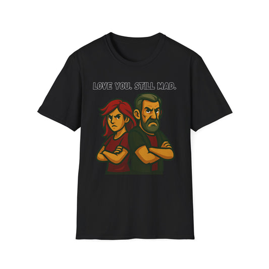 Love You Still Mad Tee, Unisex Graphic Tee