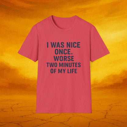 I was nice once - Funny Quirky T-Shirt, Humor Tee, Gift for Friends, Sarcastic Apparel, Casual Wear
