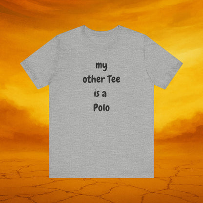My Other Tee is a Polo Ultra Soft Unisex T-shirt