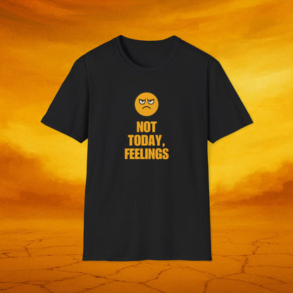 Not Today, Feelings Soft Unisex T-shirt