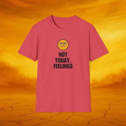 Not Today, Feelings Soft Unisex T-shirt