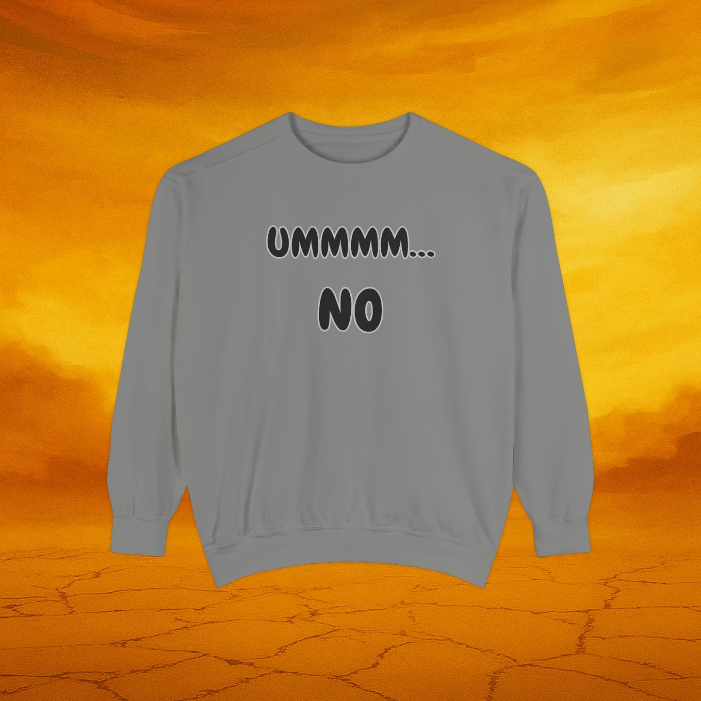 UMMMM, NO - Casual Sweatshirt. Cozy Unisex Garment-Dyed Sweater for Everyday Comfort