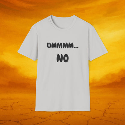 UMMMM... NO - Humor Soft Tee, Casual Wear, Birthday Gift, Everyday Humor
