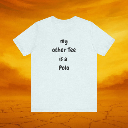 My Other Tee is a Polo Ultra Soft Unisex T-shirt