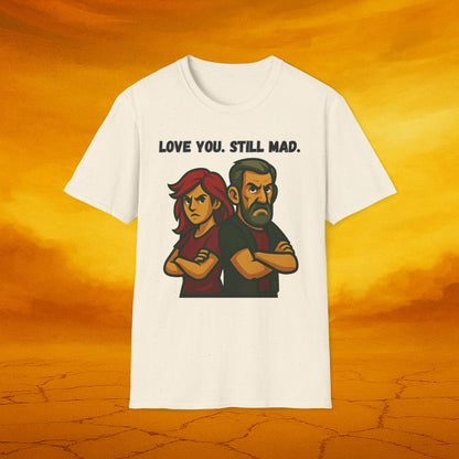 Love You Still Mad Tee, Unisex Graphic Tee