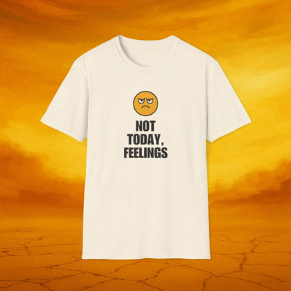 Not Today, Feelings Soft Unisex T-shirt