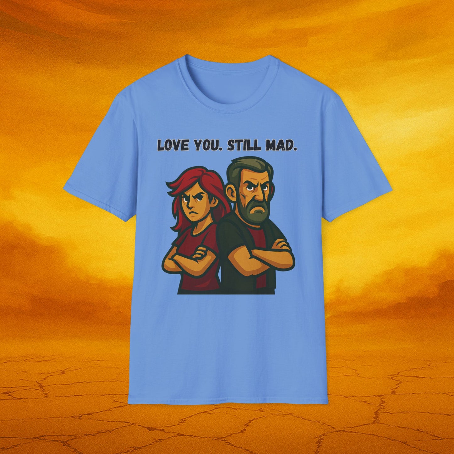 Love You Still Mad Tee, Unisex Graphic Tee