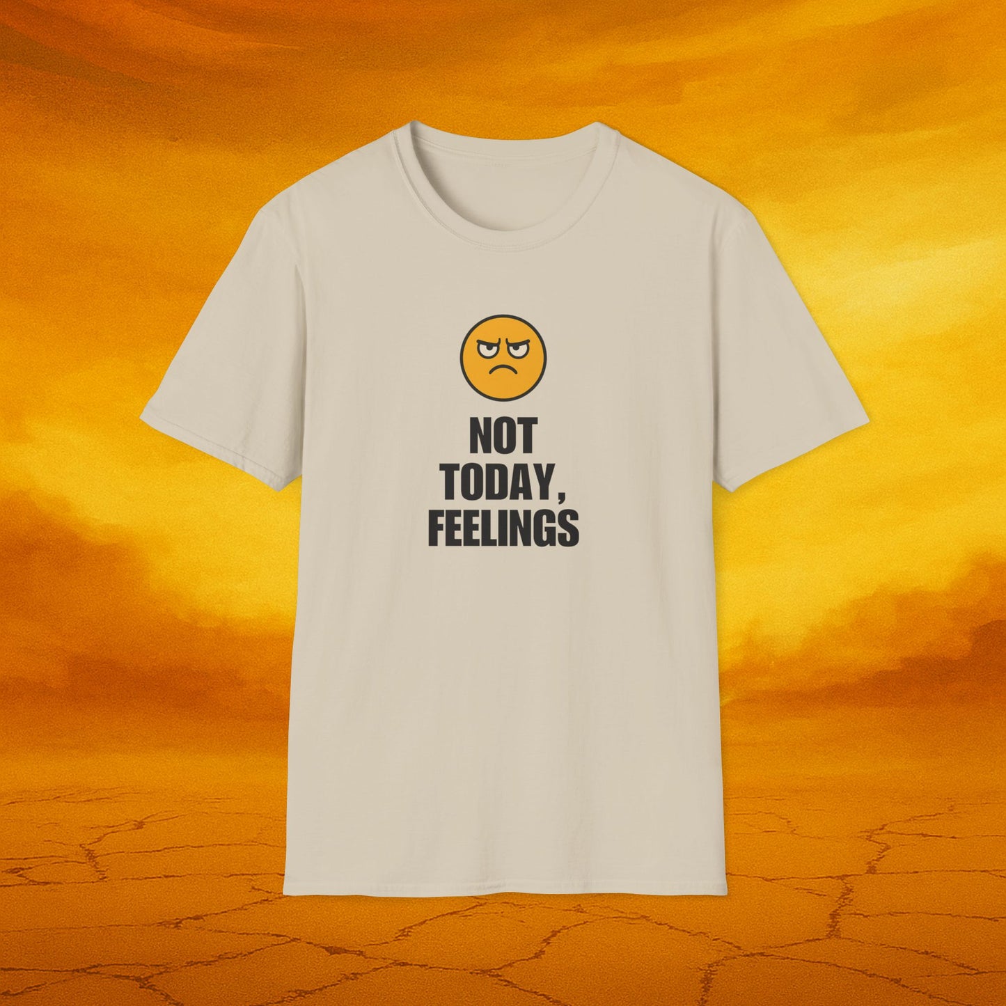 Not Today, Feelings Soft Unisex T-shirt