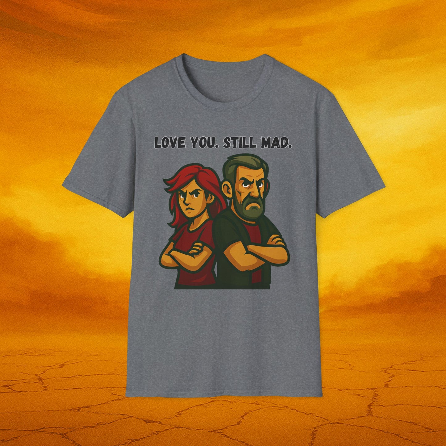 Love You Still Mad Tee, Unisex Graphic Tee