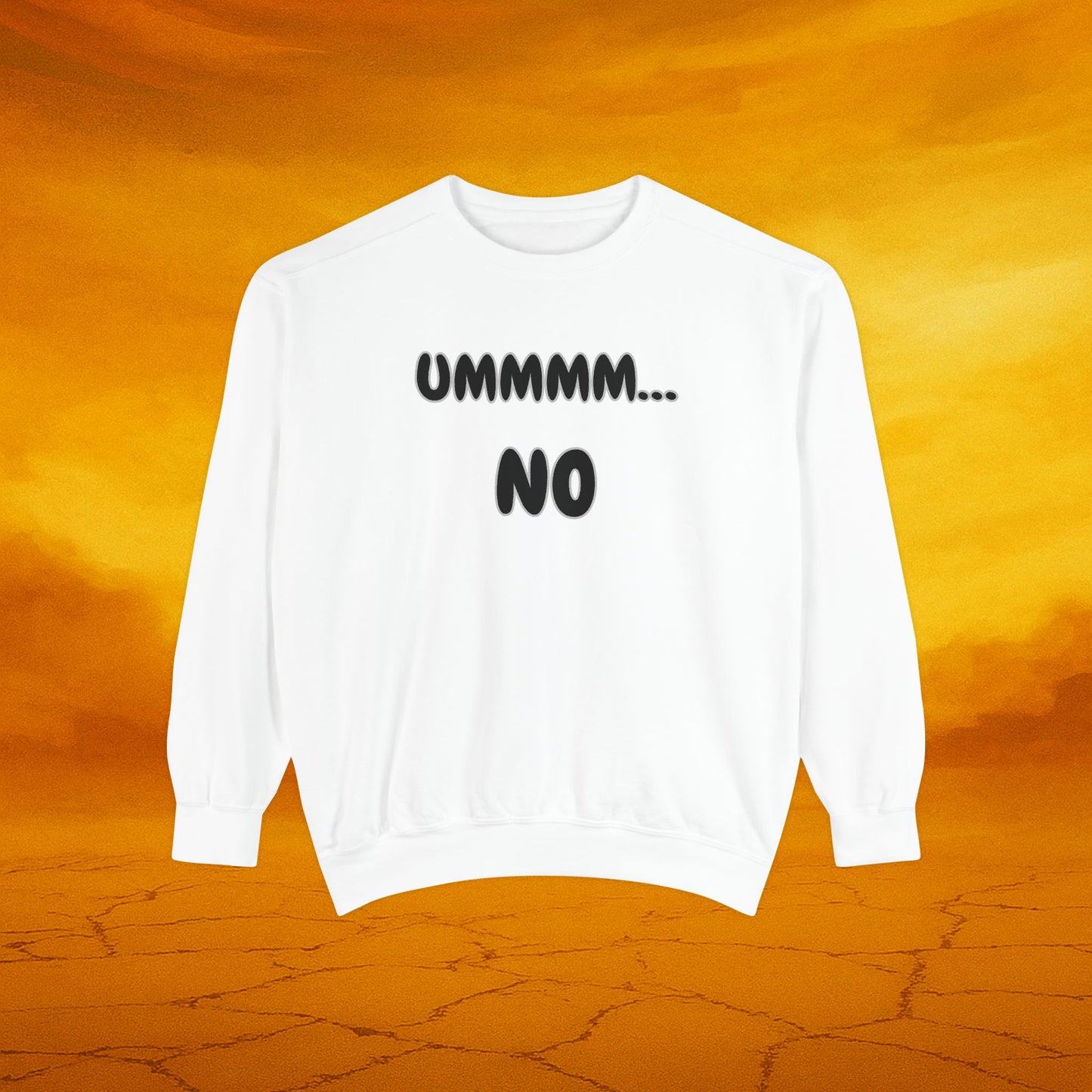 UMMMM, NO - Casual Sweatshirt. Cozy Unisex Garment-Dyed Sweater for Everyday Comfort