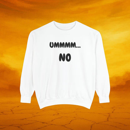UMMMM, NO - Casual Sweatshirt. Cozy Unisex Garment-Dyed Sweater for Everyday Comfort