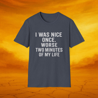 I was nice once - Funny Quirky T-Shirt, Humor Tee, Gift for Friends, Sarcastic Apparel, Casual Wear