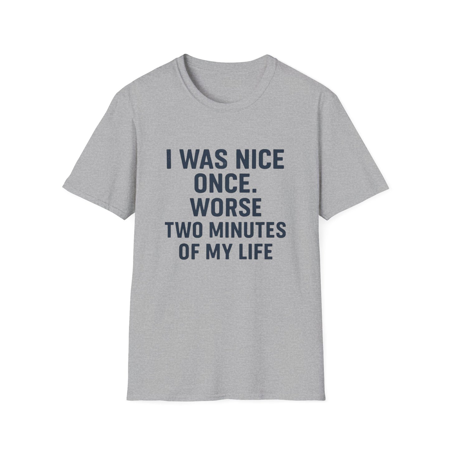 I was nice once - Funny Quirky T-Shirt, Humor Tee, Gift for Friends, Sarcastic Apparel, Casual Wear
