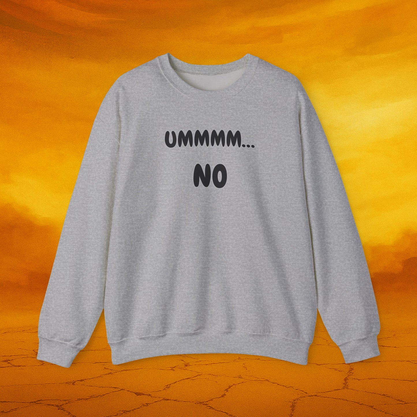 Crewneck Sweatshirt — "Ummmm... No" Funny Graphic Pullover