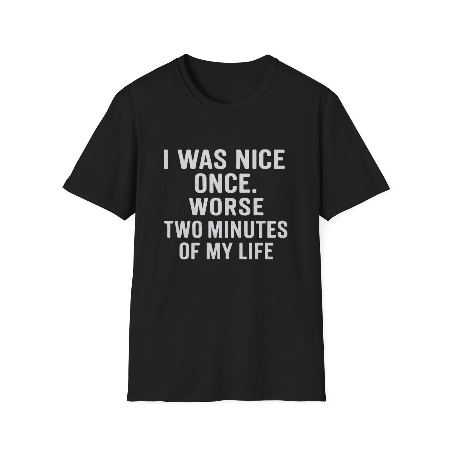 I was nice once - Funny Quirky T-Shirt, Humor Tee, Gift for Friends, Sarcastic Apparel, Casual Wear