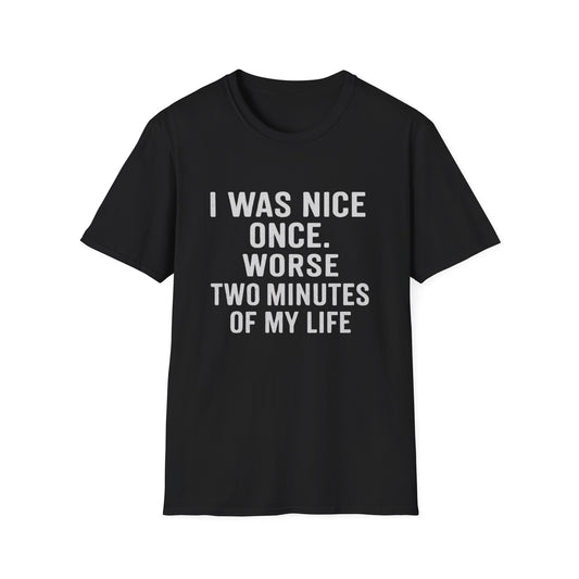 I was nice once - Funny Quirky T-Shirt, Humor Tee, Gift for Friends, Sarcastic Apparel, Casual Wear