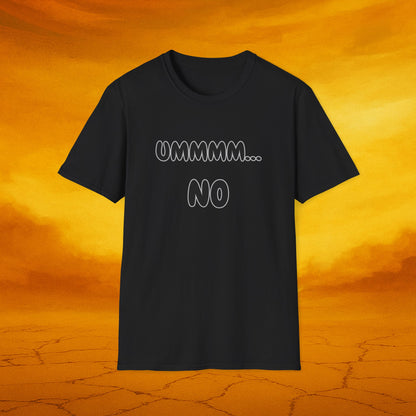 UMMMM... NO - Humor Soft Tee, Casual Wear, Birthday Gift, Everyday Humor