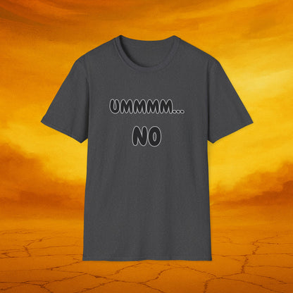 UMMMM... NO - Humor Soft Tee, Casual Wear, Birthday Gift, Everyday Humor