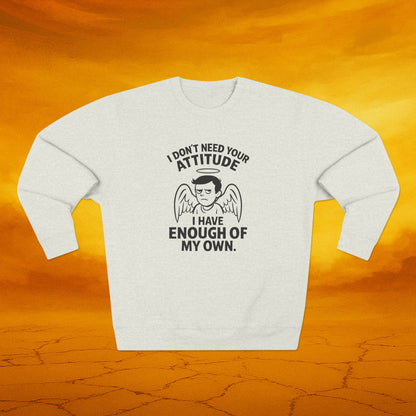 I dont need your attitude Sweatshirt, Unisex Crewneck, Perfect for Sassy Friends, Gift for Birthdays, Funny Apparel, Everyday Comfort