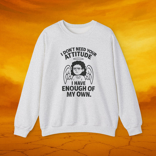 I Don’t Need Your Attitude Crewneck Sweatshirt | Funny Unisex Apparel | Perfect Gift for Friends, Family, and Self-Expression