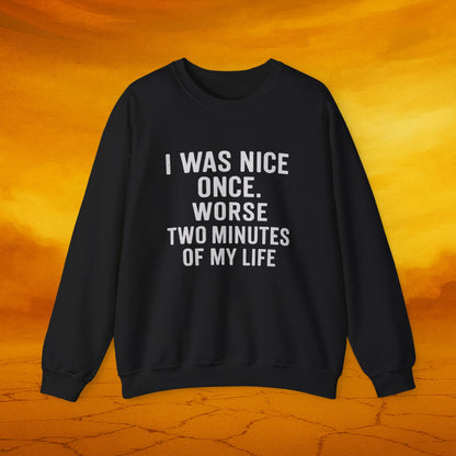 I was nice once - Sassy Sweatshirt - Funny Gift for Friends, Cozy Casual Wear, Unique Birthday Present, Humor Apparel