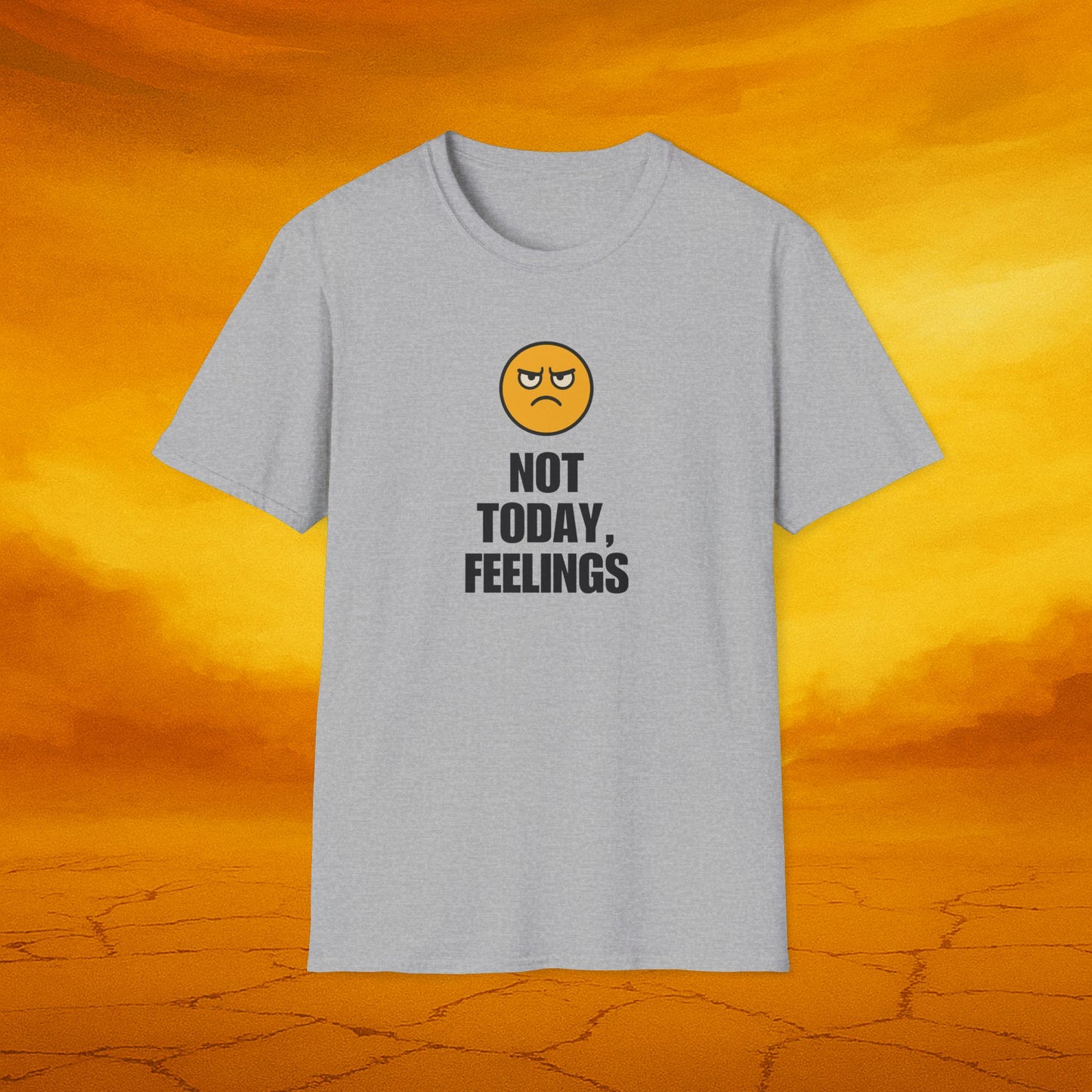 Not Today, Feelings Soft Unisex T-shirt