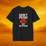 Don't Push My Buttons - Humorous Graphic Tee - Casual T-Shirt for Gifts, Fun Fashion, Birthday, Anniversaries, Everyday Wear